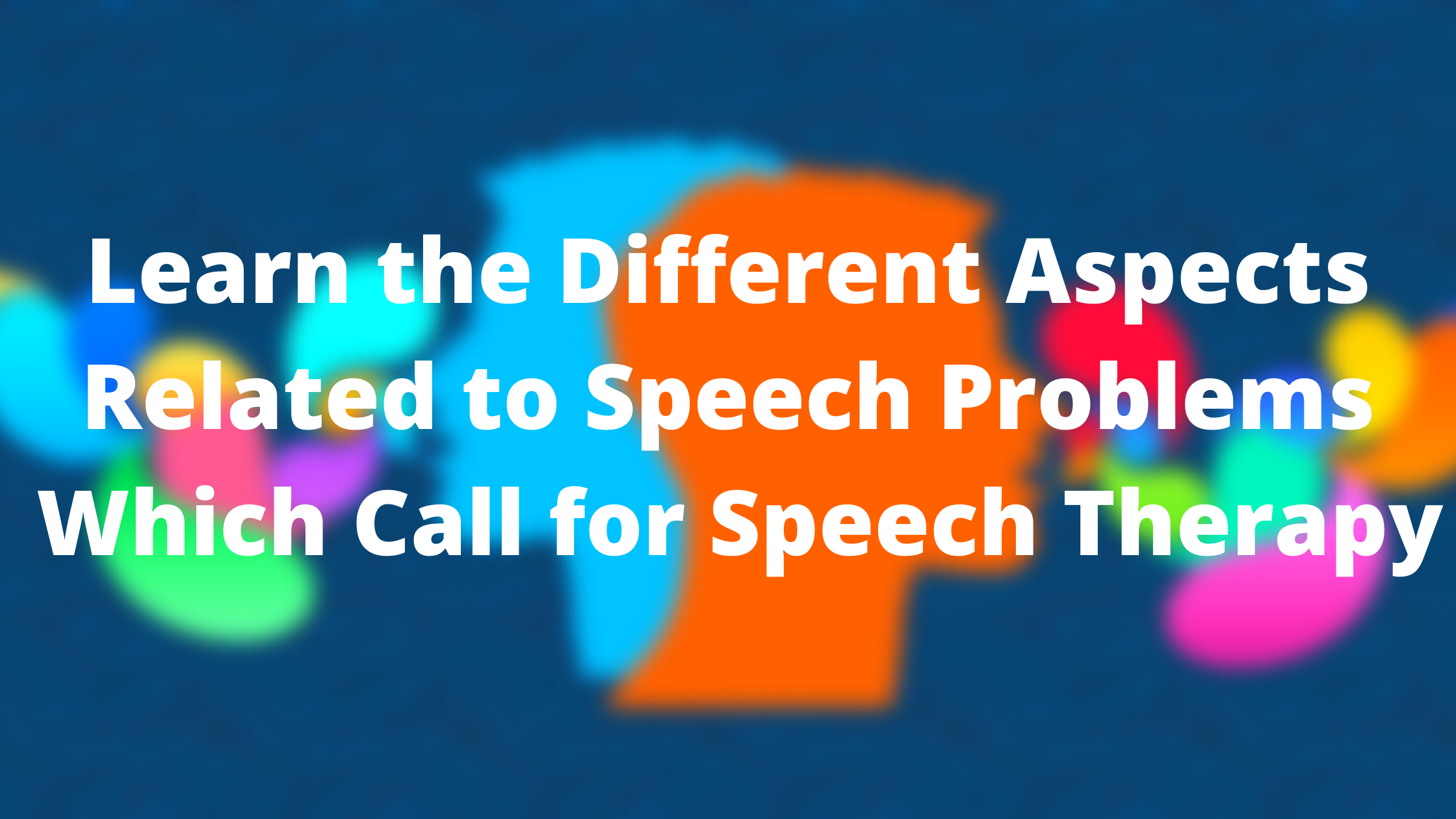 learn-the-different-aspects-related-to-speech-problems-which-call-for